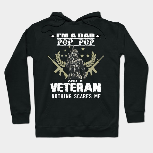 i'm a dad pop pop and a veteran,,nothing scared me..veteran gift Hoodie by DODG99